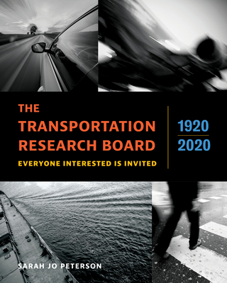 The Transportation Research Board, 1920-2020: Everyone Interested Is Invited - Peterson, Sarah Jo