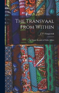 The Transvaal From Within: A Private Record of Public Affairs