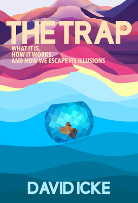 The Trap: What it is, how is works, and how we escape its illusions - Icke, David