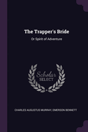 The Trapper's Bride: Or Spirit of Adventure
