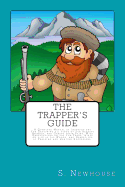 The Trapper's Guide: A Complete Manual of Instructions for Capturing All Kinds of Fur Bearing Animals, and Curing Their Skins; With Observations on the Fur-Trade, Hints on Life in the Woods, and Narratives of Trapping and Hunting Excursions.