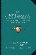 The Trapper's Guide: A Manual Of Instructions For Capturing All Kinds Of Fur Bearing Animals, And Curing Their Skins (1865)