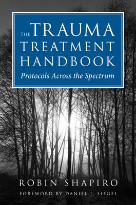 The Trauma Treatment Handbook: Protocols Across the Spectrum - Shapiro, Robin, Dr.