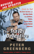 The Travel Detective: How to Get the Best Service and the Best Deal from Airlines, Hotels, Cruise Ships, and Car Rental Agencies - Greenberg, Peter