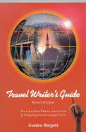 The Travel Writer's Guide: Earn Three Times Your Travel Costs by Becoming a Published Travel Writer!