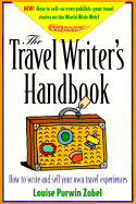 The Travel Writer's Handbook: How to Write and Sell Your Own Travel Experiences