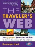 The Traveler's Web: An Extreme Searcher Guide to Travel Resources on the Internet - Hock, Randolph