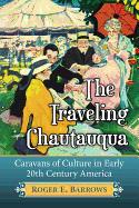 The Traveling Chautauqua: Caravans of Culture in Early 20th Century America