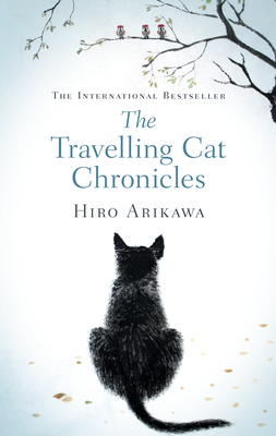 The Travelling Cat Chronicles: The uplifting million-copy bestselling Japanese translated story - Arikawa, Hiro, and Gabriel, Philip (Translated by)