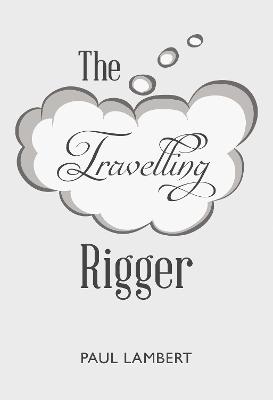 The Travelling Rigger - Lambert, Paul
