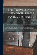 The Travels and Adventures of David C. Bunnell: During Twenty-three Years of a Seafaring Life, Containing an Account of the Battle of Lake Erie, Under the Command of Com. Oliver H. Perry; Together With Ten Years' Service in the Navy of the United...