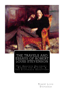 The Travels And Essays of Robert Louis Stevenson: The Amateur Emigrant, Across the Plains, and The Silverado Squatters