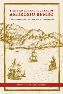 The Travels and Journal of Ambrosio Bembo - Bembo, Ambrosio, and Welch, Anthony (Editor), and Bargellini, Clara (Translated by)