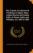 The Travels of Ludovico Di Varthema in Egypt, Syria, Arabia Deserta and Arabia Felix, in Persia, India, and Ethiopia, A.D. 1503 to 1508