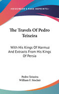 The Travels Of Pedro Teixeira: With His Kings Of Harmuz And Extracts From His Kings Of Persia