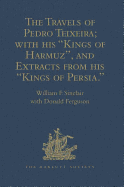 The Travels of Pedro Teixeira; with His 'Kings of Harmuz', and Extracts from His 'Kings of Persia'