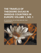 The Travels of Theodore Ducas in Various Countries in Europe; At the Revival of Letters and Art. Italy Volume 1, No. 2