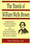 The Travels of William Wells Brown - Brown, William Wells, and Jefferson, Paul (Editor)