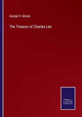 The Treason of Charles Lee - Moore, George H