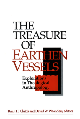 The Treasure of Earthen Vessels: Explorations in Theological Anthropology - Childs, Brian H (Editor), and Waanders, David W (Editor)