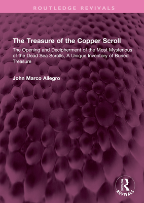 The Treasure of the Copper Scroll: The Opening and Decipherment of the Most Mysterious of the Dead Sea Scrolls, A Unique Inventory of Buried Treasure - Allegro, John Marco