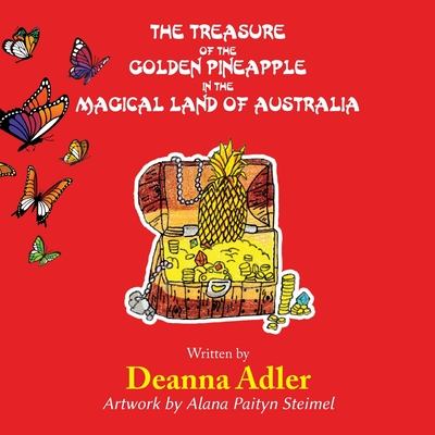 The Treasure of the Golden Pineapple in the Magical Land of Australia - Adler, Deanna