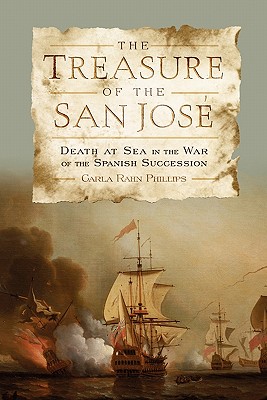 The Treasure of the San Jos: Death at Sea in the War of the Spanish Succession - Phillips, Carla Rahn, Professor