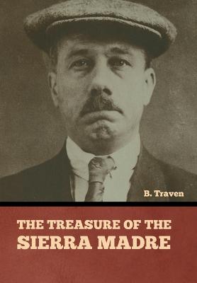 The Treasure of the Sierra Madre - Traven, B