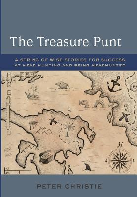 The treasure punt: A string of wise stories for success at head hunting and being headhunted - Christie, Peter