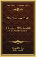 The Treasure Trail: A Romance of the Land of Gold and Sunshine