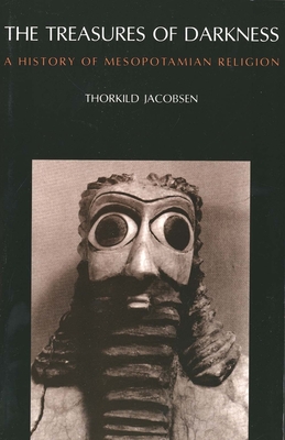 The Treasures of Darkness: A History of Mesopotamian Religion - Jacobsen, Thorkild