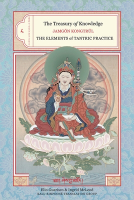 The Treasury of Knowledge: Book Eight, Part Three: The Elements of Tantric Practice - Kongtrul, Jamgon, and Guarisco, Elio (Translated by), and Mcleod, Ingrid (Translated by)