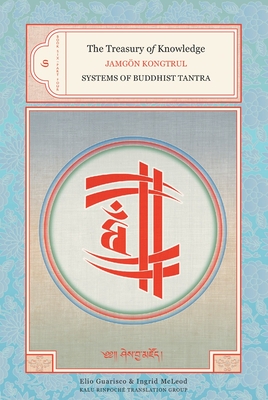 The Treasury of Knowledge: Book Six, Part Four: Systems of Buddhist Tantra - Kongtrul, Jamgon, and Guarisco, Elio (Translated by), and McLeod, Ingrid (Translated by)
