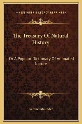 The Treasury of Natural History: Or a Popular Dictionary of Animated Nature - Maunder, Samuel