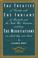 The Treaties of Canada with the Indians of Manitoba and the North-West Territories: Including the Negotiations on Which They Were Based, and Other Information Relating Thereto