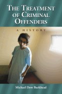 The Treatment of Criminal Offenders: A History