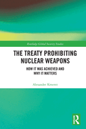 The Treaty Prohibiting Nuclear Weapons: How it was Achieved and Why it Matters