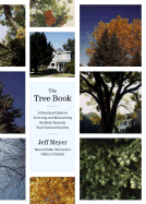 The Tree Book: A Practical Guide to Selecting and Maintaining the Best Trees for Your Yard and Garden - Meyer, Jeffrey G