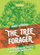 The Tree Forager: 40 Extraordinary Trees & What to Do with Them