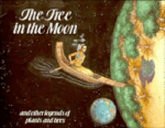 The Tree in the Moon: And Other Legends of Plants and Trees