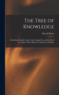 The Tree of Knowledge; a Startling Scientific Study of the Original Sin, and the Sin of the Angels, With a History of Spiritism in All Ages - Carter, Russell Kelso 1849-1928