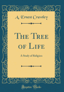 The Tree of Life: A Study of Religion (Classic Reprint)