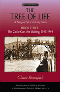 The Tree of Life Bk. 3; Cattle Cars are Waiting, 1942-1944: A Trilogy of Life in the Lodz Ghetto