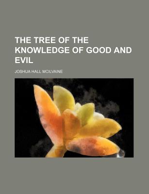 The Tree of the Knowledge of Good and Evil - McIlvaine, Joshua Hall