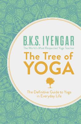 The Tree of Yoga: The Definitive Guide to Yoga in Everyday Life - Iyengar, B.K.S.
