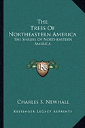 The Trees of Northeastern America: The Shrubs of Northeastern America