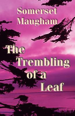 The Trembling of a Leaf - Maugham, W Somerset