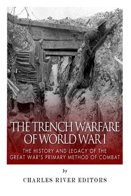 The Trench Warfare of World War I: The History and Legacy of the Great War's Primary Method of Combat - McLachlan, Sean, and Charles River