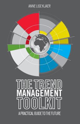 The Trend Management Toolkit: A Practical Guide to the Future - Kjaer, A