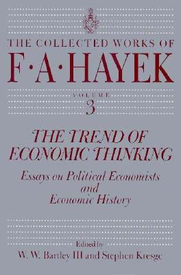 The Trend of Economic Thinking: Essays on Political Economists and Economic History Volume 3 - Hayek, F a, and Bartley III, W W (Editor), and Kresge, Stephen (Editor)